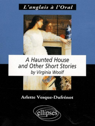 Woolf, A Haunted House and Other Short Stories (Vesque-Dufrénot)()