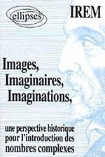 Images, Imaginaires, Imaginations - Une perspective historique pour l'introduction de nombres complexes