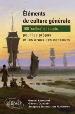 Éléments de culture générale - 100 'colles' et sujets pour les prépas et les oraux des concours