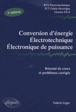 Conversion d'énergie, électrotechnique, électronique de puissance - Résumé de cours et problèmes corrigés. Nouvelle édition BTS Electrotechnique IUT G