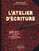 L'Atelier d'écriture. 150 jeux de lettres et exercices de rédaction