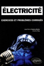 Electricité. Exercices et problèmes corrigés MPSI-PCSI-PTSI - Licence