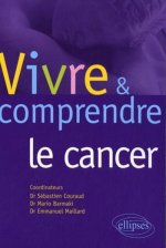 Vivre et comprendre le cancer