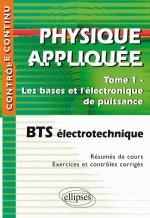 Physique appliquée. Tome 1 - Les bases et l'électronique de puissance - BTS électrotechnique