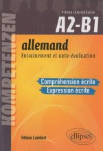 Allemand. Entraînement et auto-évaluation. Compréhension écrite et Expression écrite. Niveau intermédiaire A2-B1. Compétences CECRL. Entraînement et a