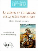 Le héros et l'histoire sur la scène romantique, Kleist, Musset, Slowacki