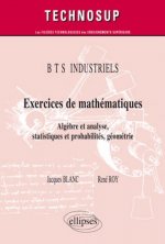 Exercices de mathématiques - Algèbre et analyse, statistiques et probabilités, géométrie - BTS  INDUSTRIELS