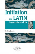 Initiation au latin (Leçons et exercices)