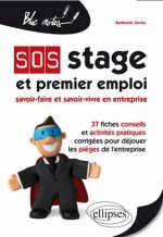 SOS Stage et premier emploi : savoir-faire et savoir-vivre en entreprise. 37 fiches conseils et activités pratiques corrigées pour déjouer les pièges