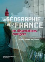 Géographie de la France en dissertations corrigées - 30 sujets complets avec croquis