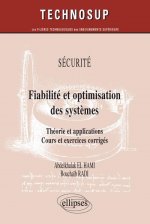 Fiabilité et optimisation des systèmes. Théorie et applications. Cours et exercices corrigés. Sécurité (niveau C)