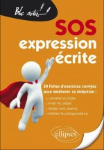SOS expression écrite - 50 fiches d'exercices corrigés pour améliorer sa rédaction (Connaître les règles, éviter les pièges, rédiger avec aisance, maî