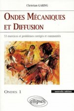 Ondes mécaniques et diffusion - Ondes 1 nouvelle édition - 45 exercices et problèmes corrigés et commentés