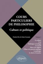 Cours particuliers de philosophie. Vol. 1 Culture et politique (La Culture, l’Art, Technique et Ecologie, le Travail, Dieu et la Religion, l’Etat et l