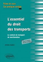 L'essentiel du droit des transports. Le contrat de transport de marchandises. Fiches de cours et cas pratiques corrigés