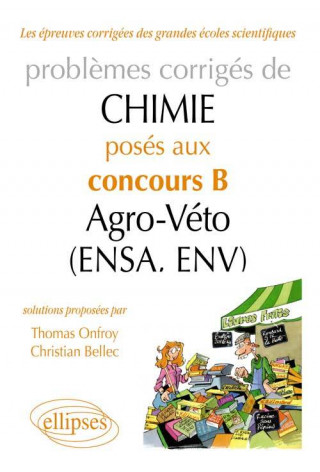 Chimie. Problèmes corrigés posés au concours B Agro-Véto (ENSA et ENV) de 2007-2011