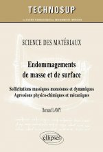 SCIENCE DES MATÉRIAUX - Endommagements de masse et de surface - Sollicitations massiques monotones et dynamiques. Agressions physico-chimiques et méca