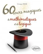 60 tours magiques de mathématiques et de logique