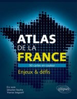 Atlas de la France. 50 cartes pour comprendre les enjeux et défis du pays