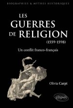 Les guerres de Religion. Un conflit franco-français (1559-1598)