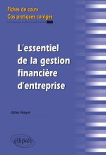 L’essentiel de la gestion financière d’entreprise. Fiches de cours et cas pratiques corrigés