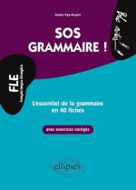 FLE. SOS Grammaire. L’essentiel de la grammaire en 40 fiches avec exercices corrigés (Niveau 2)(Français langues étrangères)