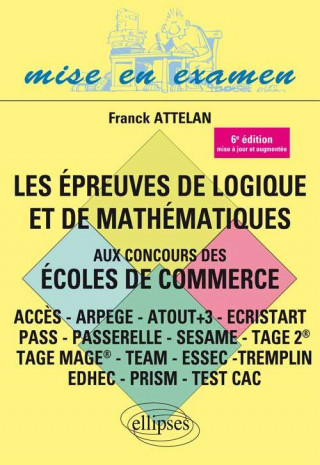 Les épreuves de logique et de mathématiques aux concours des écoles de commerce - ACCES - ARPEGE - ATOUT+3 - ECRISTART PASS - PASSERELLE - SESAME - TA