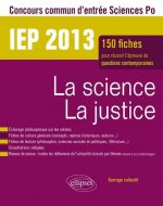 Concours commun IEP 2013. La science - La justice. Epreuve de culture contemporaine. Plus de 120 fiches de culture générale, fiches de lecture, disser