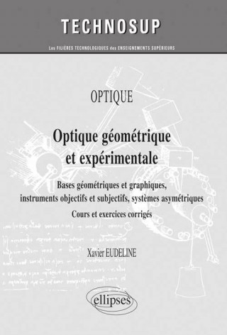 OPTIQUE - Optique géométrique et expérimentale. Bases géométriques et graphiques, instruments objectifs et subjectifs, systèmes asymétriques - Cours e