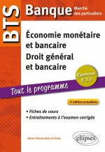 BTS Banque Marché des particuliers. Epreuve E 3.2 Economie monétaire et bancaire, Droit général et bancaire. Fiches de cours et entraînements à l'exam