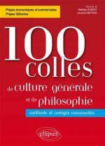 100 colles de culture générale et de philosophie. Méthode et corrigés commentés. Prépas commerciales et littéraires