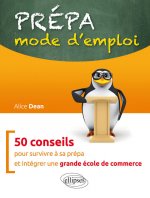 Prépa : mode d'emploi - 50 conseils pour survivre à la prépa et intégrer une grande école de commerce