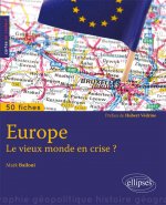 Europe. Le vieux monde en crise ? • 50 fiches de géopolitique