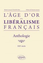 L`âge d`or du libéralisme français. Anthologie. XIXe siècle