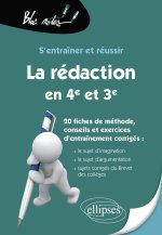 S’entraîner et réussir La rédaction en 4e, en 3e et au brevet du collège. Le sujet d’imagination, le sujet d’argumentation. 20 fiches de méthode, cons