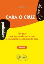 Espagnol. Cara o cruz. 110 jeux pour apprendre ou réviser le vocabulaire espagnol de base. (ouvrage illustré - niveau 1)