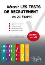Réussir les tests de recrutement en 20 étapes. Logique et raisonnement, intelligence verbale, intelligence numérique, entraînements complets. S’entraî