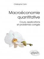 Macroéconomie quantitative. Cours, applications et problèmes corrigés
