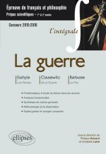 La guerre - Eschyle, Les Perses - Clausewitz, De la guerre (livre 1) - Barbusse (Le feu) - Prépas scientifiques - thème de français / Philosophie - 20
