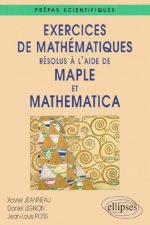 Exercices de Mathématiques résolus à l'aide de Maple et Mathematica - Prépas scientifiques