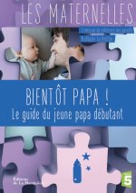 Bientôt papa !. Le guide du jeune papa débutant
