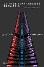 La Tour Montparnasse 1973-2013. Je t'aime...moi non plus