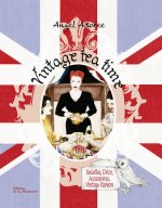 Vintage Tea Time. Recettes, déco, accessoires, vintage fashion
