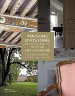 Maisons d'histoire. Petits secrets de leur métamorphose