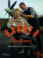 Barber Coiffures. Histoires de coupes 1940-1960