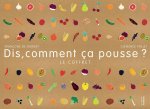 Dis, comment ça pousse? Le coffret