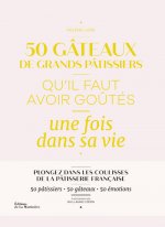 50 gâteaux de grands pâtissiers qu'il faut avoir goûtés une fois dans sa vie