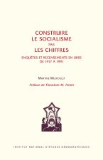 Construire le socialisme par les chiffres - enquêtes et recensements en URSS de 1917 à 1991