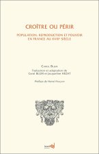 Croître ou périr - population, reproduction et pouvoir en France au XVIIIe siècle