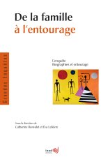 DE LA FAMILLE A L'ENTOURAGE. L'ENQUETE BIOGRAPHIES ET ENTOURAGE